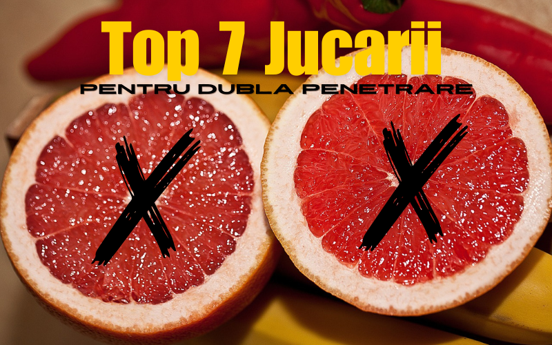 Top 7 Jucarii pentru Dubla Penetrare